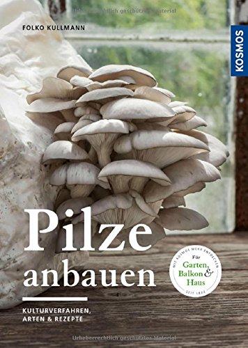 Pilze anbauen: Kulturverfahren, Arten & Substrate