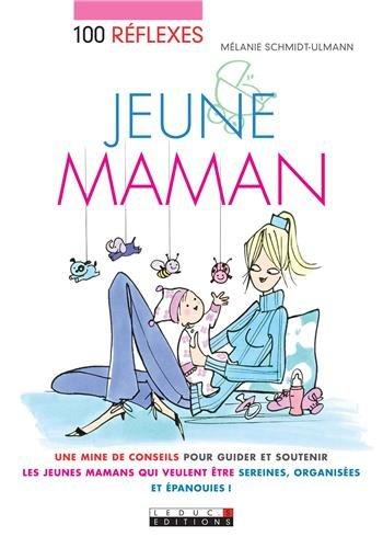 100 réflexes jeune maman : une mine de conseils pour guider et soutenir les jeunes mamans qui veulent être sereines, organisées et épanouies !