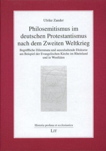 Philosemitismus im deutschen Protestantismus nach dem Zweiten Weltkrieg: Begriffliche Dilemmata und auszuhaltende Diskurse am Beispiel der Evangelischen Kirche im Rheinland und in Westfalen