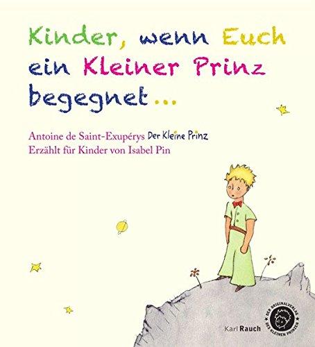 Kinder, wenn euch ein Kleiner Prinz begegnet: Der Kleine Prinz als Bilderbuch, mit den originalen Illustrationen