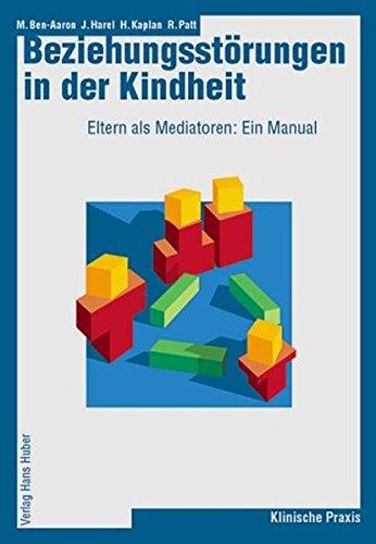 Beziehungsstörungen in der Kindheit: Eltern als Mediatoren: Ein Manual