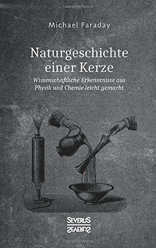 Naturgeschichte einer Kerze: Wissenschaftliche Erkenntnisse aus Physik und Chemie leicht gemacht