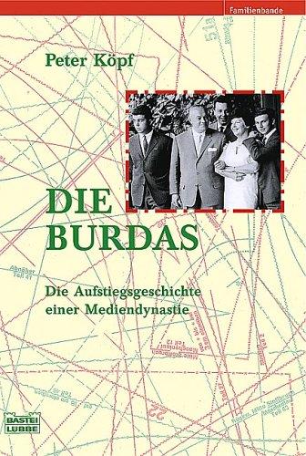 Die Burdas: Die Aufstiegsgeschichte einer Mediendynastie: Die Austiegsgeschichte einer Mediendynastie