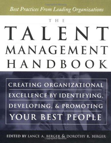 The Talent Management Handbook - Creating Organizational Excellence by Identifying, Developing, and Positioning your Best People: Creating ... Developing and Promoting Your Best People