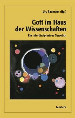 Gott im Haus der Wissenschaften. Ein interdisziplinäres Gespräch