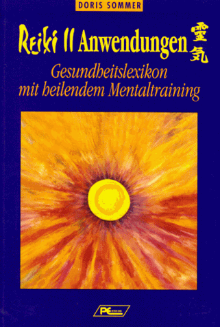 Reiki II. Anwendungen: Gesundheitslexikon mit heilendem Mentaltraining