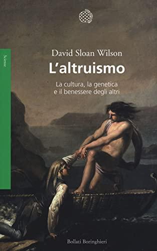 L'altruismo. La cultura, la genetica e il benessere degli altri (Saggi. Scienze)