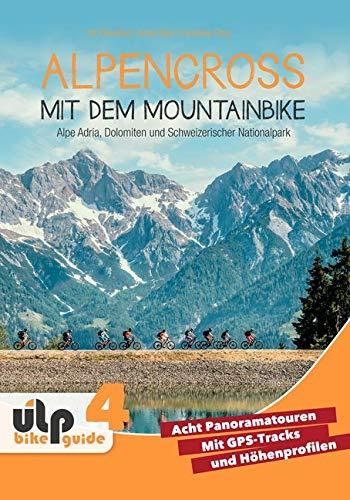 Alpencross mit dem Mountainbike: Alpe Adria, Dolomiten und Schweizerischer Nationalpark: ULP Bike Guide 4