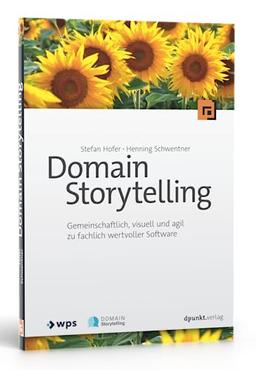 Domain Storytelling: Gemeinschaftlich, visuell und agil zu fachlich wertvoller Software