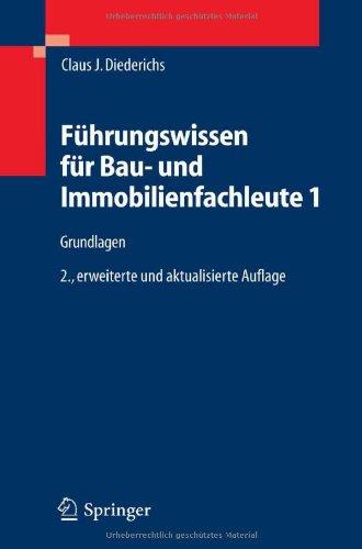 Führungswissen für Bau- und Immobilienfachleute 1: Grundlagen, Betriebswirtschaft, Unternehmensrechnung, Baubetriebsrechnung, Nachträge und Claims, ... Wirtschaftlichkeit, Unternehmensfinanzierung