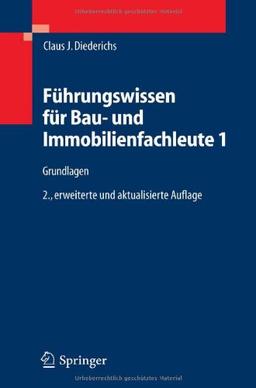 Führungswissen für Bau- und Immobilienfachleute 1: Grundlagen, Betriebswirtschaft, Unternehmensrechnung, Baubetriebsrechnung, Nachträge und Claims, ... Wirtschaftlichkeit, Unternehmensfinanzierung