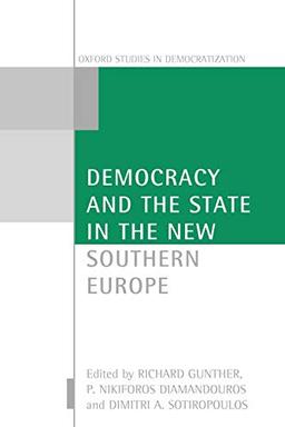 Democracy and the State in the New Southern Europe (Oxford Studies in Democratization)