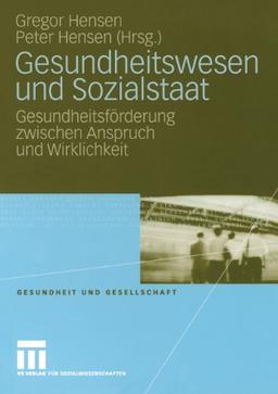 Gesundheitswesen und Sozialstaat: Gesundheitsförderung zwischen Anspruch und Wirklichkeit (Gesundheit und Gesellschaft)