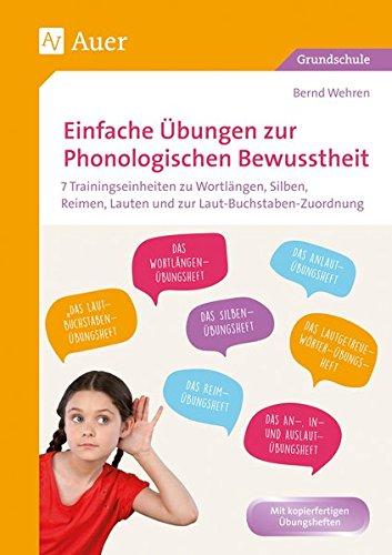 Einfache Übungen zur Phonologischen Bewusstheit: 7 Trainingseinheiten zu Wortlängen, Silben, Reimen, Lauten und zur Laut-Buchstaben-Zuordnung (1. Klasse)