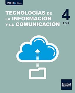 Inicia Tecnologías de la Información y la Comunicación 4.º ESO. Libro del alumno (Inicia Dual)