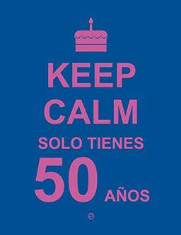 Keep Calm. Solo tienes 50 años (Fuera de colección)