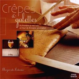 Crêpes & galettes : du froment au blé noir, un tour de Bretagne gourmand