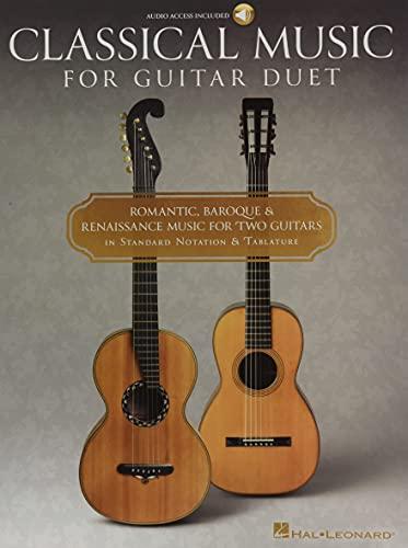 Classical Music for Guitar Duet - Romantic, Baroque & Reniassance Music for Two Guitars in Standard Notation and Tablature: Romantic, Baroque & ... Two Guitars in Standard Notation & Tablature