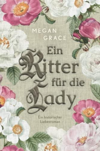 Ein Ritter für die Lady: Ein historischer Liebesroman