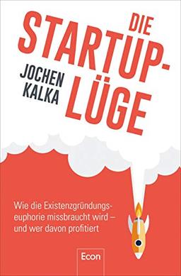 Die StartUp-Lüge: Wie die Existenzgründungseuphorie missbraucht wird – und wer davon profitiert