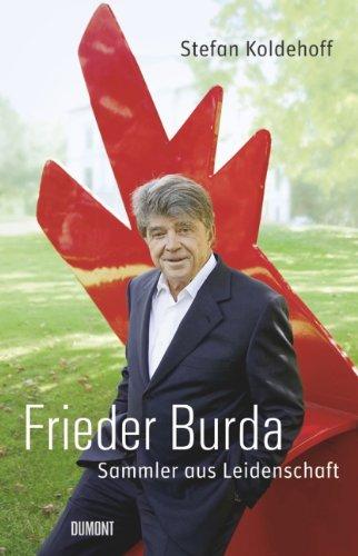 Frieder Burda. Die Biografie: Sammler aus Leidenschaft