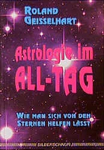 Astrologie im All- Tag. Wie man sich von den Sternen helfen läßt