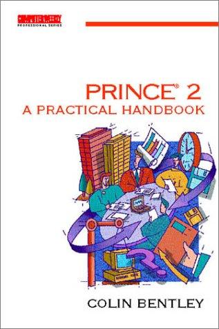 Prince 2: A Practical Handbook: A Practical Guide (Computer Weekly Professional Series)