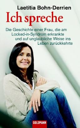 Ich spreche: Die Geschichte einer Frau, die am Locked-in-Syndrom erkrankte und auf unglaubliche Weise ins Leben zurückkehrte