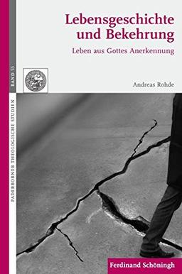 Lebensgeschichte und Bekehrung. Leben aus Gottes Anerkennung (Paderborner Theologische Studien)