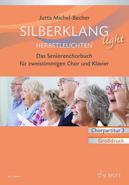 Silberklang light: Herbstleuchten: Das Seniorenchorbuch für zweistimmigen Chor, Klavier und Altblockflöte ad lib.. zweistimmiger Chor und Klavier, Altblockflöte ad lib.. Chorpartitur.