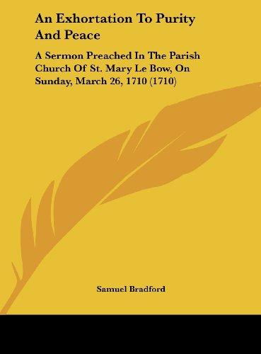 An Exhortation To Purity And Peace: A Sermon Preached In The Parish Church Of St. Mary Le Bow, On Sunday, March 26, 1710 (1710)