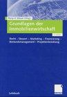 Grundlagen der Immobilienwirtschaft: Recht-Steuern-Marketing-Finanzierung-Bestandsmanagement-Projektentwicklung