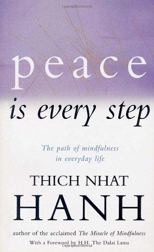 Peace Is Every Step: The Path of Mindfulness in Everyday Life