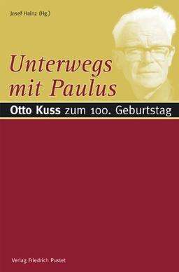 Unterwegs mit Paulus: Otto Kuss zum 100. Geburtstag