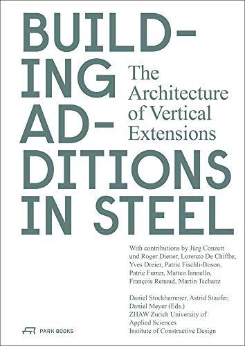 Building Additions in Steel: The Architecture of Vertical Extensions