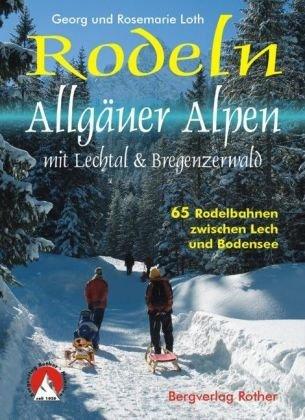 Rodelführer Allgäuer Alpen mit Lechtal & Bregenzerwald. 65 Rodelbahnen zwischen Lech und Bodensee.