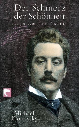 Der Schmerz der Schönheit: Über Giacomo Puccini