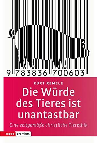 Die Würde des Tieres ist unantastbar: Eine neue christliche Tierethik (topos premium)