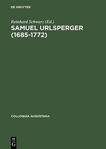 Samuel Urlsperger (1685-1772): Augsburger Pietismus zwischen Außenwirkungen und Binnenwelt (Colloquia Augustana, Band 4)