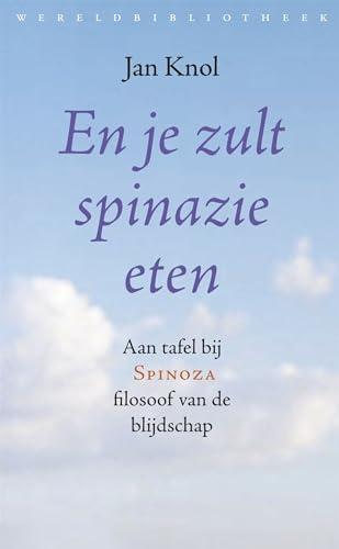 En je zult spinazie eten: aan tafel bij Spinoza, filosoof van de blijvende blijdschap