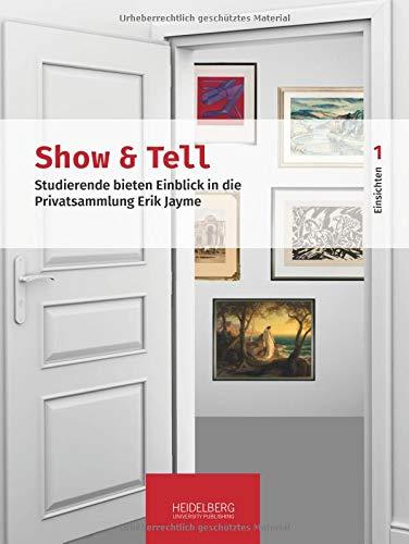 Show & Tell. Studierende bieten Einblick in die Privatsammlung Erik Jayme: Eine Ausstellung der Universitätsbibliothek Heidelberg und des Instituts ... der Universitätsbibliotehk Heidelberg)