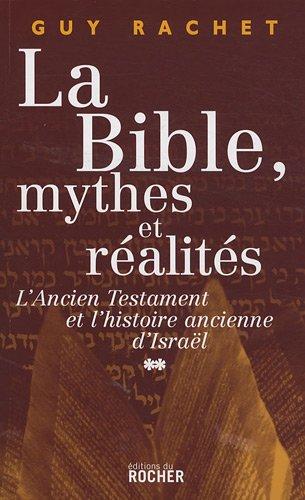 La Bible, mythes et réalités. Vol. 2. L'Ancien Testament et l'histoire ancienne d'Israël : Juges et rois : de l'installation en Canaan à la captivité de Babylone (du Livre de Josué aux Livres des Rois)