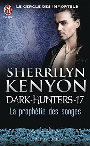 Le cercle des immortels. Dark hunters. Vol. 17. La prophétie des songes