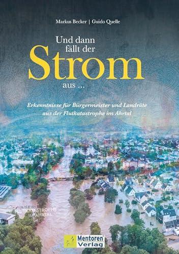 Und dann fällt der Strom aus ...: Erkenntnisse für Bürgermeister und Landräte aus der Flutkatastrophe im Ahrtal