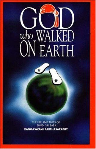 God Who Walked on Earth: The Life and Times of Shirdi Sai Baba