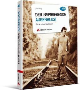 Der inspirierende Augenblick - Ein kreativer Leitfaden (DPI Fotografie)