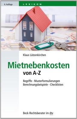 Mietnebenkosten von A - Z: Begriffe - Musterformulierungen - Berechnungsbeispiele - Checklisten