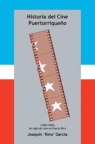 Historia del Cine Puertorriqueño: (1900-1999) (UN SIGLO DE CINE EN PUERTO RICO)