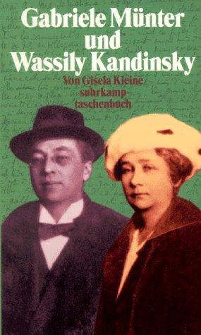 Gabriele Münter und Wassily Kandinsky. Biographie eines Paares.