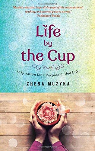 Life by the Cup: Inspiration for a Purpose-Filled Life